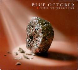 Blue October : Foiled for the Last Time
